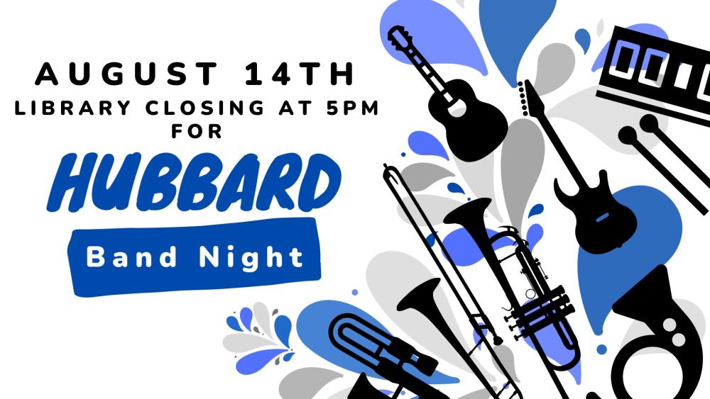 Hubbard Band Night closing at 5pm Aug. 14th